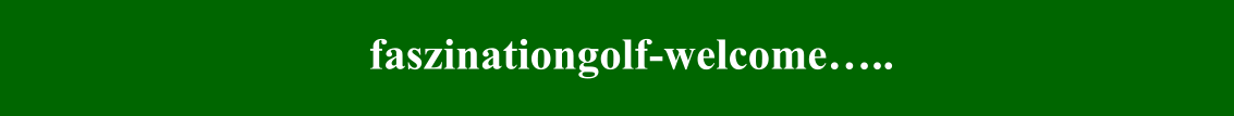 faszinationgolf-welcome…..  